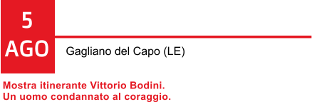 5 AGO Gagliano del Capo (LE) Mostra itinerante Vittorio Bodini.  Un uomo condannato al coraggio.