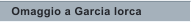 Omaggio a Garcia lorca